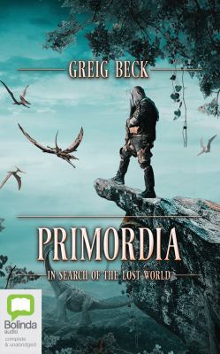 Primordia: In Search of the Lost World 1489455973 Book Cover