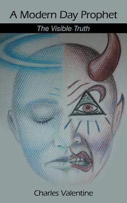 A Modern Day Prophet: The Visible Truth 1467009148 Book Cover