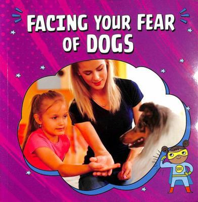 Raintree Facing Your Fear of Dogs (Facing Your ... 1398253057 Book Cover