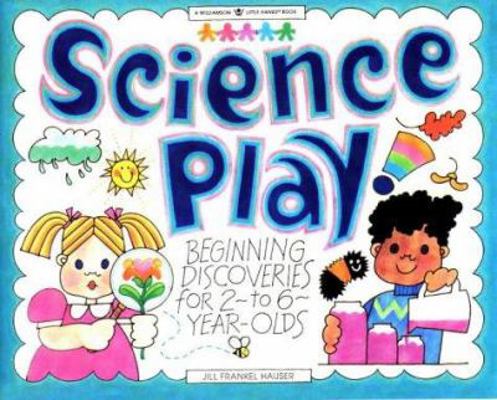 Science Play: Beginning Discoveries for 2-To-6-... 1885593201 Book Cover