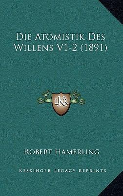 Die Atomistik Des Willens V1-2 (1891) [German] 1168626498 Book Cover