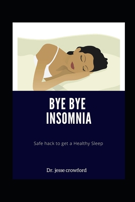 Bye Bye Insomnia: Safe hack to get a Healthy Sleep B08T43567W Book Cover