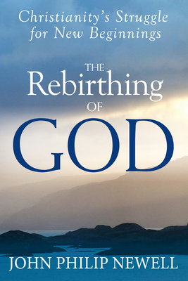 The Rebirthing of God: Christianity's Struggle ... 1683364198 Book Cover