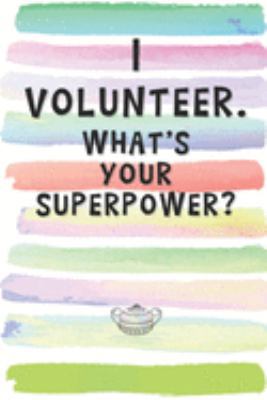 Paperback I Volunteer. What's Your Superpower?: Blank Lined Notebook Journal Gift for Friend, Coworker, Boss Book