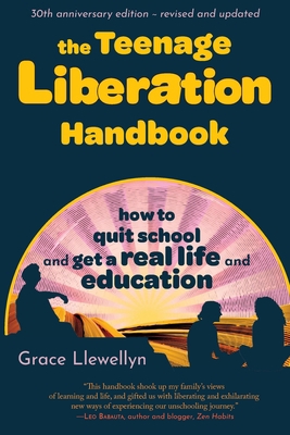 The Teenage Liberation Handbook: How to Quit Sc... 0962959197 Book Cover