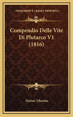 Compendio Delle Vite Di Plutarco V1 (1816) [Italian] 1167919718 Book Cover