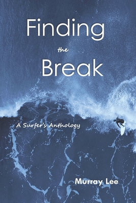 Finding the Break: A Surfer's Anthology 1520364636 Book Cover