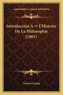 Introduction A L'Histoire De La Philosophie (1861) 1165434202 Book Cover