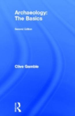Archaeology: The Basics 0415359740 Book Cover