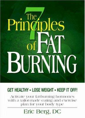 The 7 Principles of Fat Burning: Get Healthy, L... 1888045558 Book Cover