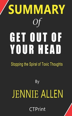 Summary of Get Out of Your Head By Jennie Allen | Stopping the Spiral of Toxic Thoughts