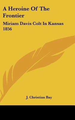 A Heroine of the Frontier: Miriam Davis Colt in... 1161634487 Book Cover