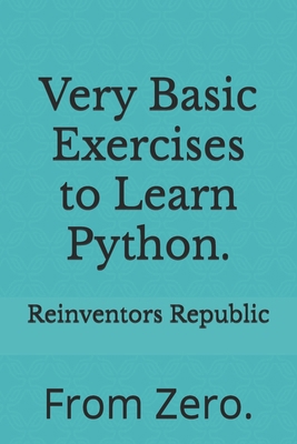 Very Basic Exercises to Learn Python.: From Zero. B0DSBQTB28 Book Cover