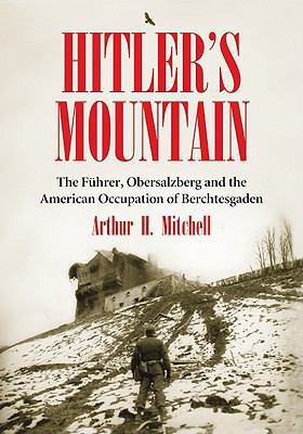 Hitler's Mountain: The Fuhrer, Obersalzberg and... 0786449179 Book Cover