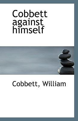 Cobbett Against Himself 1113403047 Book Cover