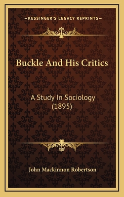 Buckle and His Critics: A Study in Sociology (1... 1164813161 Book Cover