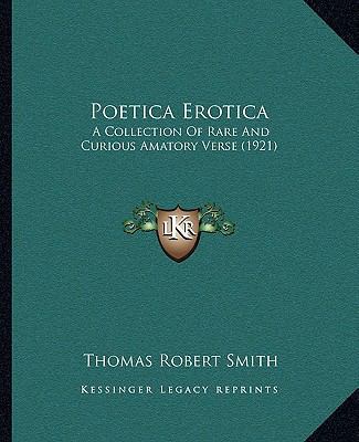 Poetica Erotica: A Collection of Rare and Curio... 1164922181 Book Cover