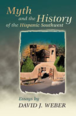 Myth and the History of the Hispanic Southwest 0826311946 Book Cover