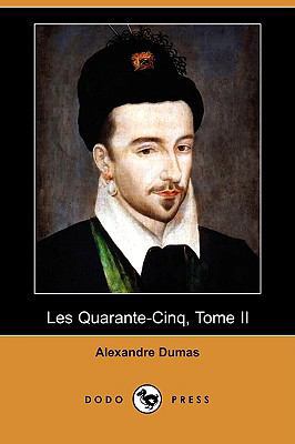 Les Quarante-Cinq, Tome II (Dodo Press) [French] 1409924661 Book Cover