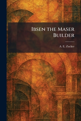 Ibsen the Maser Builder 1025728300 Book Cover