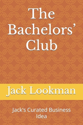 The Bachelors' Club: Jack's Curated Business Idea B0CXMWKZ7R Book Cover
