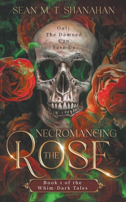 Necromancing The Rose - Book 1 of the Whim-Dark... B0CJPMM9BK Book Cover