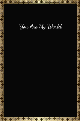You Are My World: Funny Valentines Gifts For Him, Lined Journal Notebook (120 Pages, 6 x 9 Inches)
