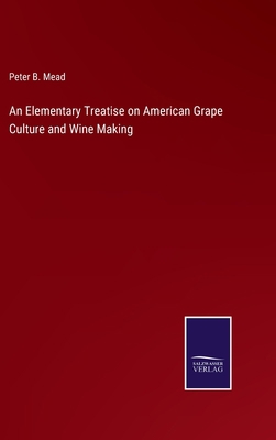 An Elementary Treatise on American Grape Cultur... 3752566574 Book Cover