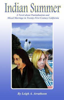 Indian Summer : A Novel about Panindianism and Mixed Marriage in Twent-First Century California