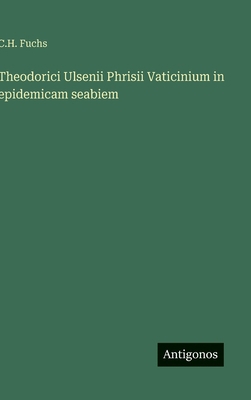 Theodorici Ulsenii Phrisii Vaticinium in epidem... [German] 3563304475 Book Cover