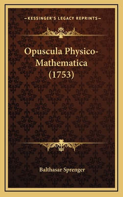 Opuscula Physico-Mathematica (1753) [Latin] 116622189X Book Cover