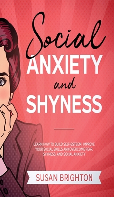 Social Anxiety And Shyness: Learn How To Build ... 1088211909 Book Cover