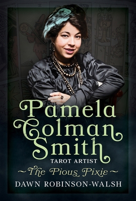 Pamela Colman Smith, Tarot Artist: The Pious Pixie 1036156516 Book Cover