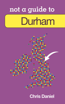 Not a Guide To: Durham 0752465902 Book Cover