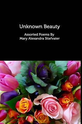 Unknown Beauty: Assorted Poems 1389587495 Book Cover