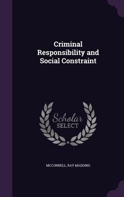 Criminal Responsibility and Social Constraint 1355343534 Book Cover