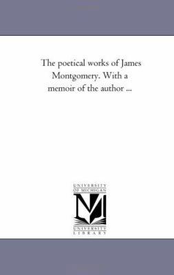 The Poetical Works of James Montgomery. with a ... 1425538940 Book Cover