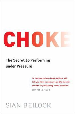 Choke: The Secret to Performing Under Pressure 1849016453 Book Cover