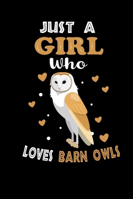 Just a Girl Who Loves Barn Owls: Cute Barn Owls Lover Gift For Girl, women.  Perfect handwriting notebook journal for Barn Owls. Gift it to your ... Mother, Mom, Grandpa Who Loves Animal.
