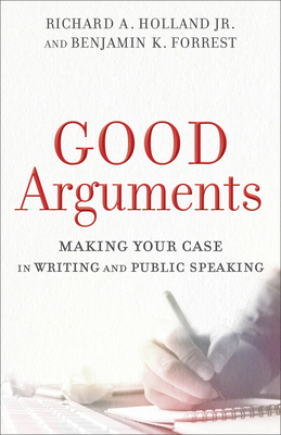 Good Arguments: Making Your Case in Writing and... 0801097797 Book Cover