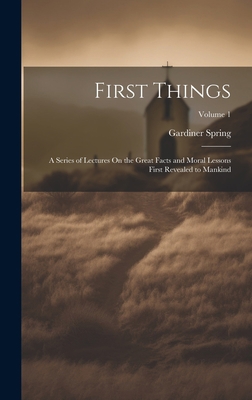 First Things: A Series of Lectures On the Great... 1020351659 Book Cover