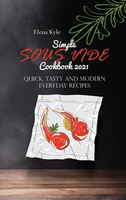 Simple Sous Vide Cookbook 2021: Quick, Tasty An... 180214742X Book Cover