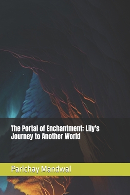 The Portal of Enchantment: Lily's Journey to An... B0DDBBQR4C Book Cover