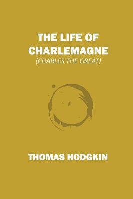 The Life of Charlemagne: Charles the Great 107211612X Book Cover