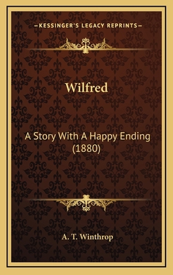 Wilfred: A Story With A Happy Ending (1880) 1166366391 Book Cover
