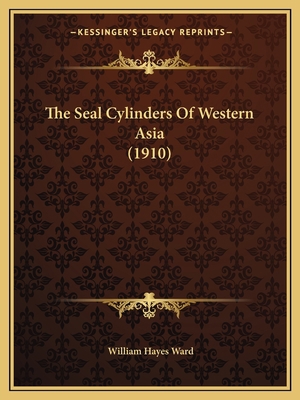 The Seal Cylinders Of Western Asia (1910) 1167236564 Book Cover