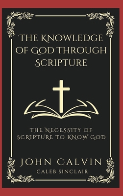 The Knowledge of God Through Scripture: The Nec... 9360513806 Book Cover