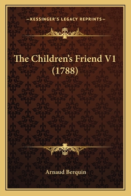 The Children's Friend V1 (1788) 1165778807 Book Cover