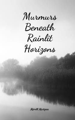 Murmurs Beneath Rainlit Horizons B0DQR56ZQC Book Cover