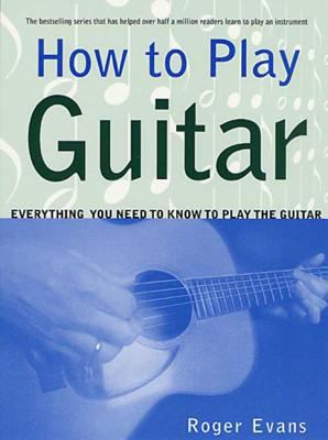 How to Play Guitar: Everything You Need to Know... 0312287062 Book Cover